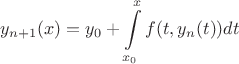 $$
y_{n+1}(x)=y_0+\int\limits_{x_0}^xf(t,y_n(t))dt
$$