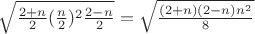 $\sqrt{\frac{2+n}{2} (\frac{n}{2})^2 \frac{2-n}{2}}=\sqrt{\frac{(2+n)(2-n)n^2}{8}}$