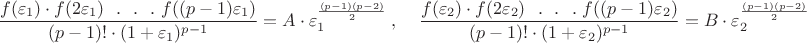 $$\dfrac{f(\varepsilon_1)\cdot f(2\varepsilon_1)  \ \ .\   \   .\  \    . \      f((p-1)\varepsilon_1)}{(p-1)! \cdot (1+\varepsilon_1)^{p-1}}= A\  \cdot \ \varepsilon_1^{\frac{(p-1)(p-2)}{2}}\ , \ \ \ \ \  \dfrac{f(\varepsilon_2)\cdot f(2\varepsilon_2)  \  \ .  \  \  .\   \ . \    f((p-1)\varepsilon_2)}{(p-1)! \cdot (1+\varepsilon_2)^{p-1}}= B\ \cdot \ \varepsilon_2^{\frac{(p-1)(p-2)}{2}}$$