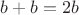 $b+b=2b$