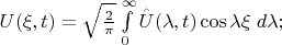 $U(\xi,t) = \sqrt{2 \over \pi} \int\limits_0^\infty \hat{U}(\lambda,t) \cos \lambda \xi \;d\lambda;$