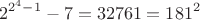 $$2^{2^4-1}-7=32761=181^2$$