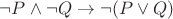 $\neg P \land \neg Q \to \neg (P \lor Q)$