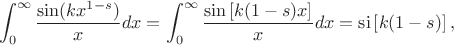 $$\int_{0}^{\infty}\frac{\sin (k x^{1-s})}{x}dx = \int_{0}^{\infty}\frac{\sin \left[k(1-s)x\right]}{x}dx = \operatorname{si}\left[k(1-s)\right],$$