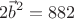 \[
2\vec b^2  = 882
\]