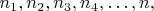 $ n_1,  n_2,  n_3,  n_4,&hellip;,n, $