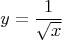 $$y=\frac{1}{\sqrt{x}}$$