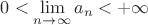 $0<\lim\limits_{n\to \infty} a_n<+\infty$