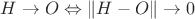 $H\to O\Leftrightarrow \|H - O\|\to 0$