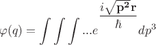 $$\varphi(q)=\int\limits_{}^{}\int\limits_{}^{}\int\limits_{}^{}...e\biggr.^{\dfrac{i\mathbf{\sqrt{p^2} r}}{\hbar}}dp^3$$