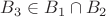 $B_3\in B_1\cap B_2$