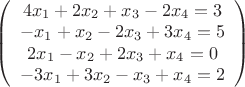 $
\left( \begin{array}{cc}
 4x_1+2x_2+x_3-2x_4=3\\ 
-x_1+x_2-2x_3+3x_4=5\\
2x_1-x_2+2x_3+x_4=0\\
-3x_1+3x_2-x_3+x_4=2\\ 
 \end{array} \right)$