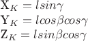 X_K=l sin\gamma

Y_K= l cos\beta cos\gamma

 Z_K= l sin\beta cos\gamma