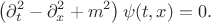 $$
\left( \partial_t^2 - \partial_x^2 + m^2 \right) \psi(t, x) = 0.
$$