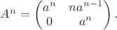$A^n=\begin{pmatrix}a^n&na^{n-1}\\0&a^n\\\end{pmatrix}.$