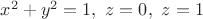 $x^2+y^2=1,~z=0,~z=1$
