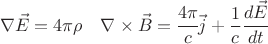 $$ \nabla \vec E = 4 \pi \rho \quad \nabla \times \vec  B=  \cfrac{4\pi}{c} \vec j + \frac 1 c \cfrac{d \vec E}{dt}$$