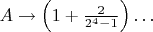 $A\rightarrow\left(1+\frac{2}{2^4-1}\right)\ldots$