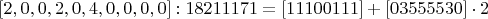 $[2,0,0,2,0,4,0,0,0,0]:18211171=[11100111]+[03555530]\cdot2$