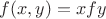 $f(x,y)=xfy$ $f(x,y)=xfy$