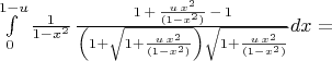 $\int\limits_{0}^{1-u} \frac{1}{1-x^2}\,\frac{1\,+\,\frac{u\,x^2}{(1-x^2)}\,-\,1}{\left(1+\sqrt{1+\frac{u\,x^2}{(1-x^2)}}\right)\sqrt{1+\frac{u\,x^2}{(1-x^2)}}}
dx=$