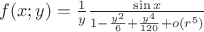 $f(x;y)={\frac{1}{y}}\frac{\sin x}{1-\frac{y^2}{6}+\frac{y^4}{120}+o(r^5)}$