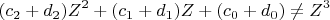 $$
(c_2+d_2)Z^2+(c_1+d_1)Z+(c_0+d_0)\ne Z^3
$$