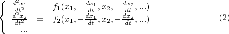 $$\left\{
\begin{array}{rcl}
\frac {d^2x_1} {dt^2} &=& f_1(x_1, -\frac {dx_1} {dt}, x_2, -\frac {dx_2} {dt}, ...) \\
\frac {d^2x_2} {dt^2} &=& f_2(x_1, -\frac {dx_1} {dt}, x_2, -\frac {dx_2} {dt}, ...) \\
... \\
\end{array}
\right.\eqno(2)$$