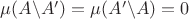 $\mu(A\backslash A')=\mu(A'\backslash A)=0$