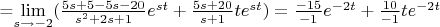 =$\lim\limits_{s\to{-2}}(\frac{5s+5-5s-20}{s^2+2s+1}e^{st}+\frac{5s+20}{s+1}te^{st})=\frac{-15}{-1}e^{-2t}+\frac{10}{-1}te^{-2t}$