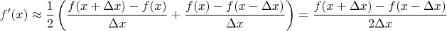 $$f'(x) \approx \frac{1}{2} \left(  \frac{f(x+\Delta x) - f(x)}{\Delta x} +  \frac{f(x) - f(x-\Delta x)}{\Delta x} \right) = \frac{f(x+\Delta x) - f(x-\Delta x)}{2\Delta x}$$