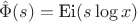 $\hat{\Phi}(s) = \text{Ei}(s \log x)$