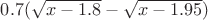 $0.7(\sqrt{x-1.8}-\sqrt{x-1.95})$