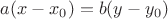 $a(x-x_0)=b(y-y_0)$
