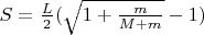 $S = \frac{L}{2} (\sqrt{1+\frac{m}{M+m}} -1) $