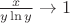 $\frac{x}{y\ln y}\to1$