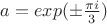 $a=exp(\pm \frac{\pi i}{3})$