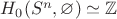 $H_0(S^n,\varnothing)\simeq \mathbb{Z}$