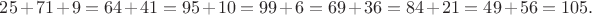 $25+71+9=64+41=95+10=99+6=69+36=84+21=49+56=105.$