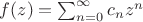 $f(z)=\sum_{n=0}^\infty{c_nz^n}$