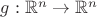 $g:\mathbb{R}^n \to \mathbb{R}^n$