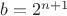 $b=2^{n+1}$