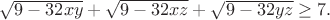 $\sqrt{9-32xy}+\sqrt{9-32xz}+\sqrt{9-32yz}\geq7.$