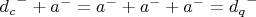 ${d_c}^{-}+a^{-}=a^{-}+a^{-}+a^{-}={d_q}^{-}$