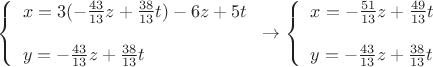 $
\left\{ \begin{array}{l}
x=3(-\frac{43}{13}z+\frac{38}{13}t)-6z+5t\\\\
y=-\frac{43}{13}z+\frac{38}{13}t
\end{array} \right.\to\left\{ \begin{array}{l}
x=-\frac{51}{13}z+\frac{49}{13}t\\\\
y=-\frac{43}{13}z+\frac{38}{13}t
\end{array} \right.
$