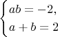 $$\begin{cases}
ab = -2, \\
a + b = 2
\end{cases}$$