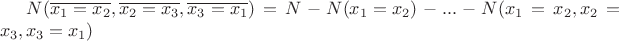 $N(\overline{x_1=x_2},\overline{x_2=x_3}, \overline{x_3=x_1})=N-N({x_1=x_2})-...-N(x_1=x_2,x_2=x_3, x_3=x_1)$