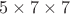 $5 \times 7 \times 7$