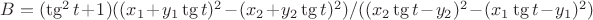 $B=(\tg^2t+1)((x_1+y_1\tg t)^2-(x_2+y_2\tg t)^2)/((x_2\tg t-y_2)^2-(x_1\tg t-y_1)^2)$