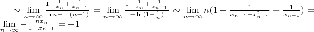 $\sim\lim\limits_{n\to\infty}\frac{1-\frac1{x_n}+\frac1{x_{n-1}}}{\ln n -\ln (n-1)}=\lim\limits_{n\to\infty}\frac{1-\frac1{x_n}+\frac1{x_{n-1}}}{-\ln (1-\frac1{n})}\sim \lim\limits_{n\to\infty} n(1-\frac1{x_{n-1}-x^2_{n-1}}+\frac1{x_{n-1}})=\lim\limits_{n\to\infty}-\frac{nx_n}{1-x_{n-1}}=-1$